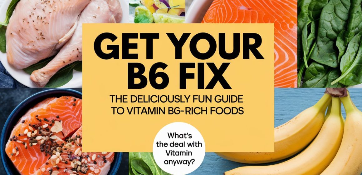 Get Your B6 Fix: The Deliciously Fun Guide to Vitamin B6-Rich Foods