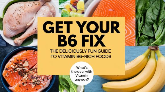 Get Your B6 Fix: The Deliciously Fun Guide to Vitamin B6-Rich Foods