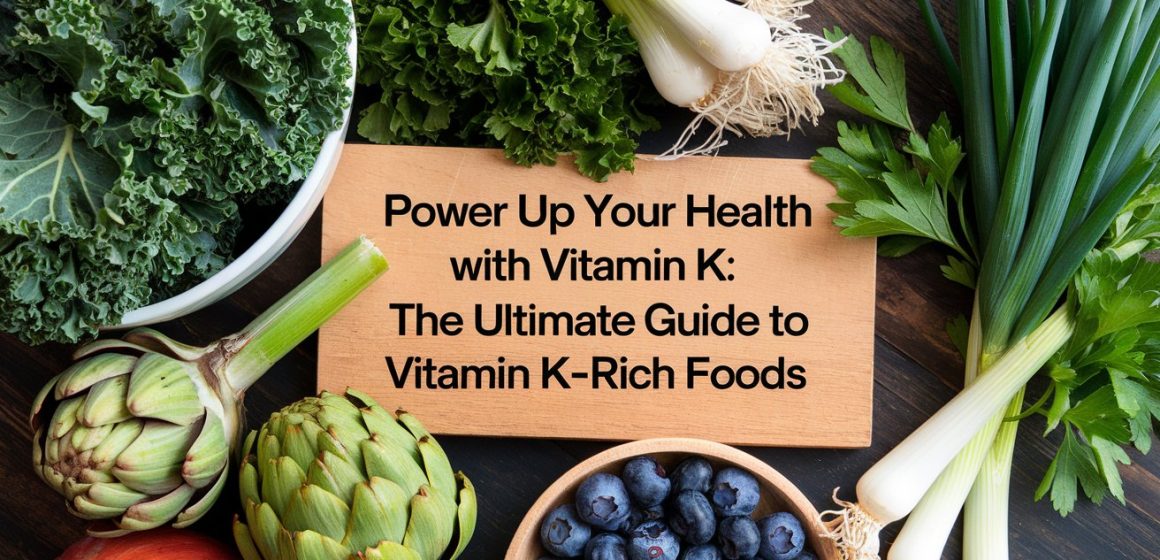 Power Up Your Health with Vitamin K: The Ultimate Guide to Vitamin K-Rich Foods