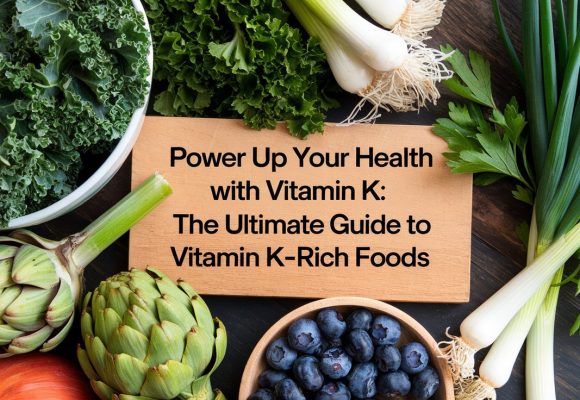 Power Up Your Health with Vitamin K: The Ultimate Guide to Vitamin K-Rich Foods